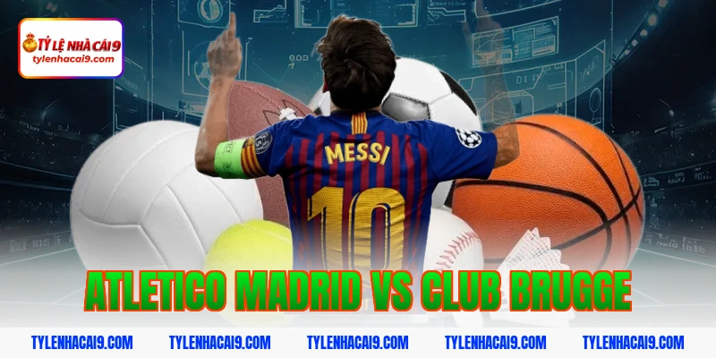 Chuyên gia soi kèo tài xỉu Atletico Madrid vs Club Brugge 1 atletico madrid vs club brugge