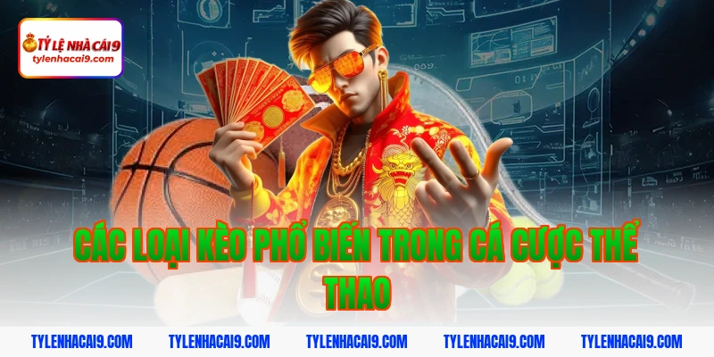 Giới Thiệu Tỷ Lệ Kèo Nhà Cái 4 Các Loại Kèo Phổ Biến Trong Cá Cược Thể Thao