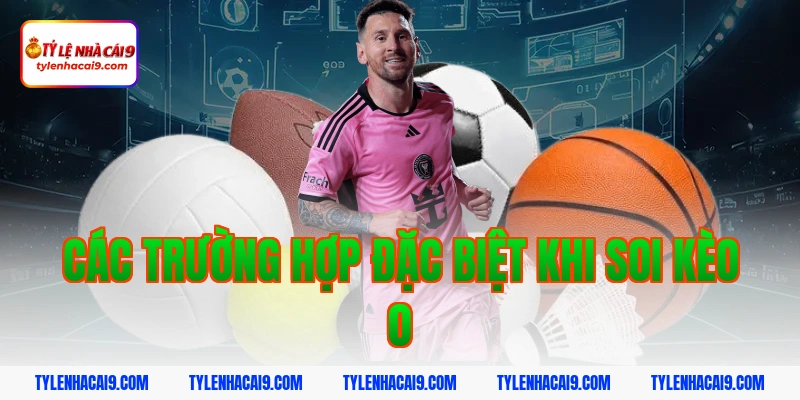 Kèo đồng banh là gì? Hướng dẫn chơi kèo đồng banh an toàn 5 Các trường hợp đặc biệt khi soi kèo 0