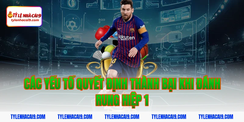 Chiến thuật đánh rung hiệp 1 đỉnh cao nắm chắc phần thắng 6 Các yếu tố quyết định thành bại khi đánh rung hiệp 1