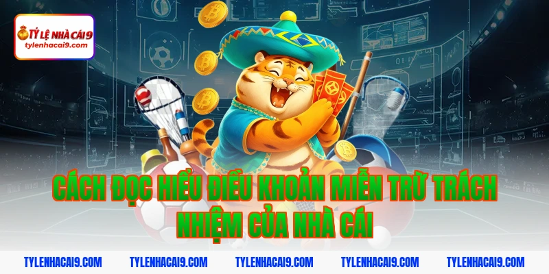 Miễn Trừ Trách Nhiệm 3 Cách đọc hiểu điều khoản miễn trừ trách nhiệm của nhà cái