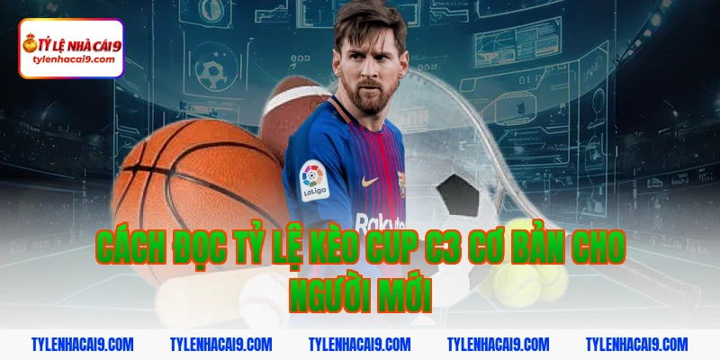 Tỷ Lệ Kèo Cup C3 2 Cách đọc tỷ lệ kèo cup c3 cơ bản cho người mới