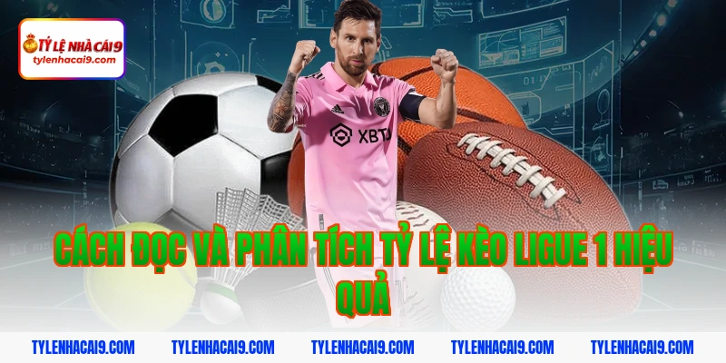 Tỷ Lệ Kèo Ligue 1 3 Cách đọc và phân tích tỷ lệ kèo Ligue 1 hiệu quả
