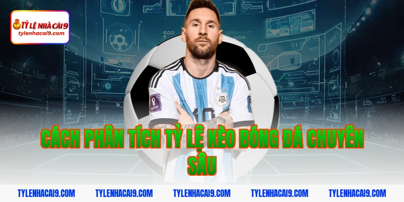 Tỷ Lệ Kèo Bóng Đá 3 Cách phân tích tỷ lệ kèo bóng đá chuyên sâu