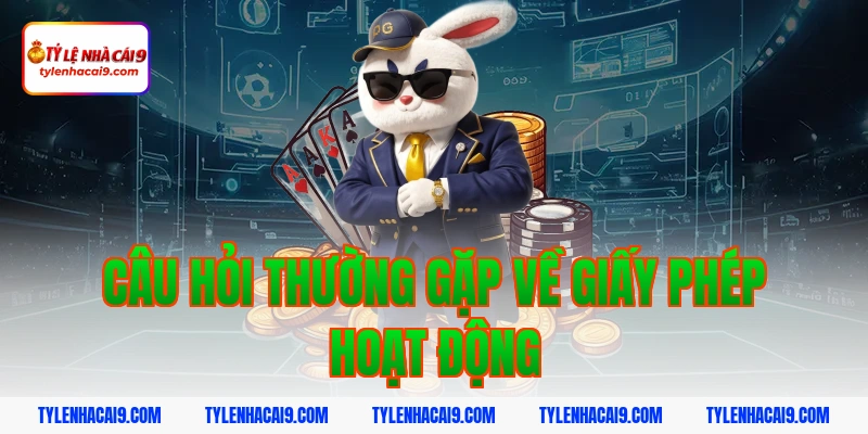 Giấy Phép Hoạt Động 8 Câu hỏi thường gặp về giấy phép hoạt động