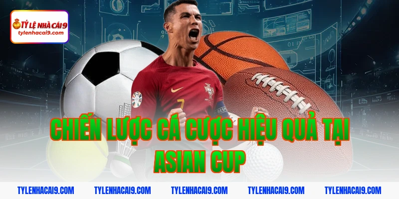 Tỷ Lệ Kèo Asian Cup 4 Chiến Lược Cá Cược Hiệu Quả Tại Asian Cup