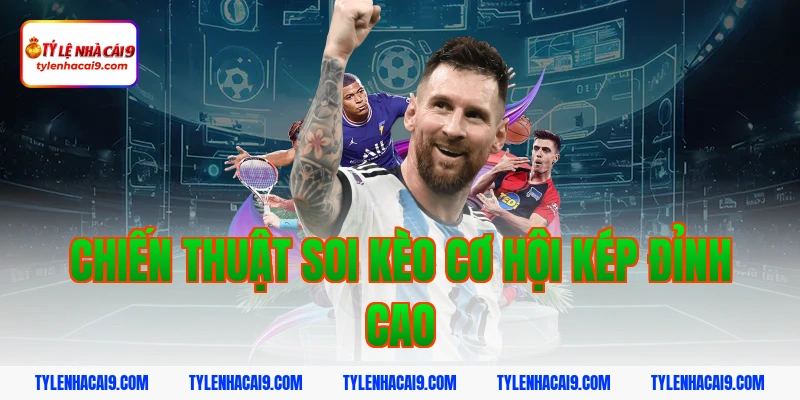 Định nghĩa kèo cơ hội kép là gì và bí kíp đánh cực chuẩn 5 Chiến Thuật Soi Kèo Cơ Hội Kép Đỉnh Cao