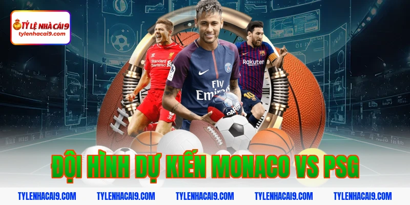 Chuyên gia soi kèo phân tích trận AS Monaco vs PSG tối nay 4 Đội hình dự kiến monaco vs psg
