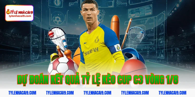Tỷ Lệ Kèo Cup C3 8 Dự đoán kết quả tỷ lệ kèo cup c3 vòng 1/8