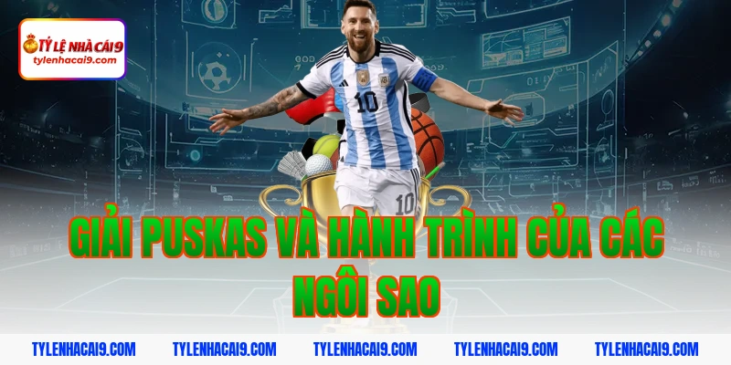 Chiêm ngưỡng siêu phẩm bàn thắng đoạt giải FIFA Puskas 7 Giải Puskas và hành trình của các ngôi sao