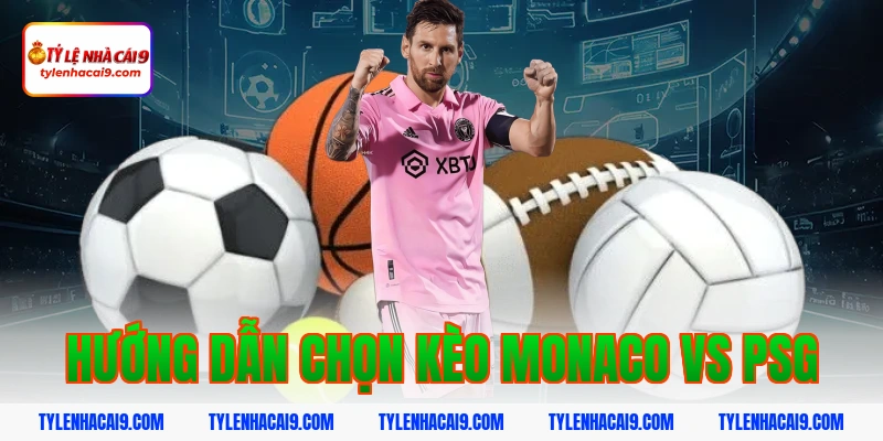 Chuyên gia soi kèo phân tích trận AS Monaco vs PSG tối nay 9 Hướng dẫn chọn kèo monaco vs psg