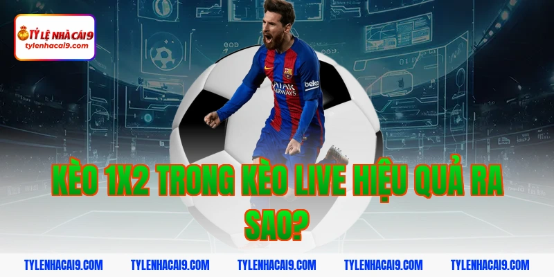 Bật mí kinh nghiệm chơi kèo 1x2 luôn thắng bạn nên áp dụng 11 Kèo 1x2 trong kèo live hiệu quả ra sao?