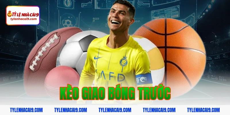 kèo giao bóng trước