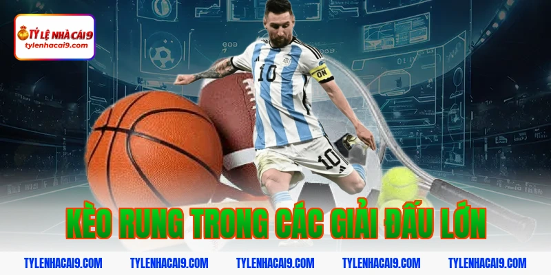 Khám phá kèo rung bóng đá và bí quyết đánh tỷ lệ thắng cao 11 Kèo rung trong các giải đấu lớn