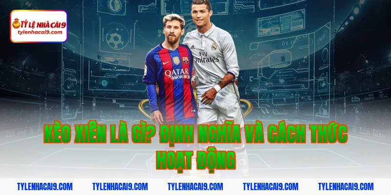 Hướng dẫn cách chơi và soi kèo xiên luôn thắng hôm nay VIP 2 Kèo xiên là gì? Định nghĩa và cách thức hoạt động