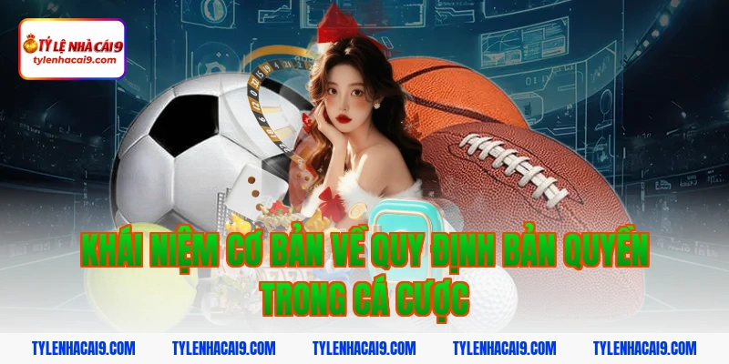 Quy Định Bản Quyền 2 Khái niệm cơ bản về quy định bản quyền trong cá cược