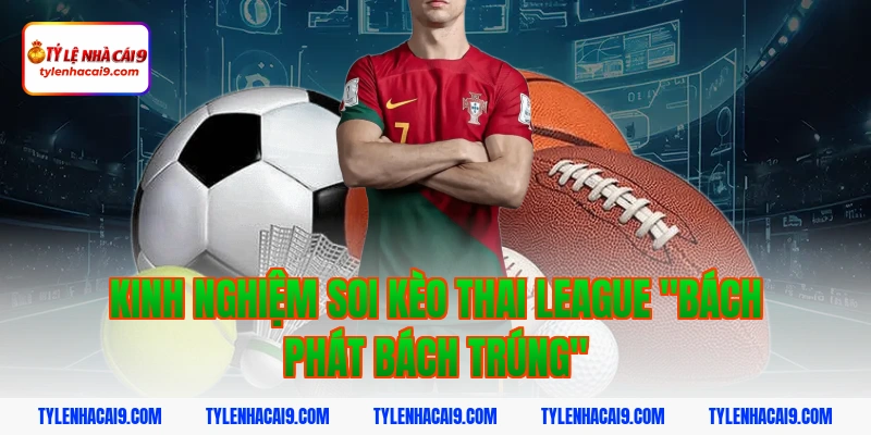 Top các CLB bóng đá thống trị giải Thai League hiện nay 5 Kinh nghiệm soi kèo Thai League "bách phát bách trúng"