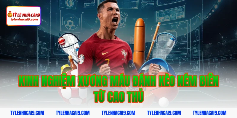 Hướng dẫn cách đặt cược kèo ném biên chuẩn xác cho newbie 6 Kinh nghiệm xương máu đánh kèo ném biên từ cao thủ