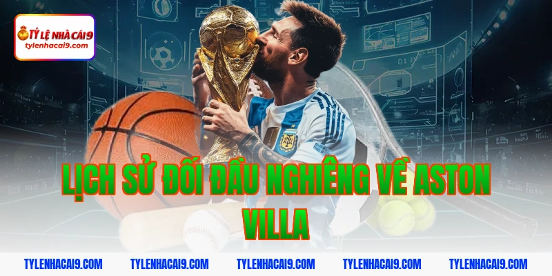 Soi kèo dự đoán bóng đá trận Aston Villa vs Leeds United 5 Lịch sử đối đầu nghiêng về Aston Villa