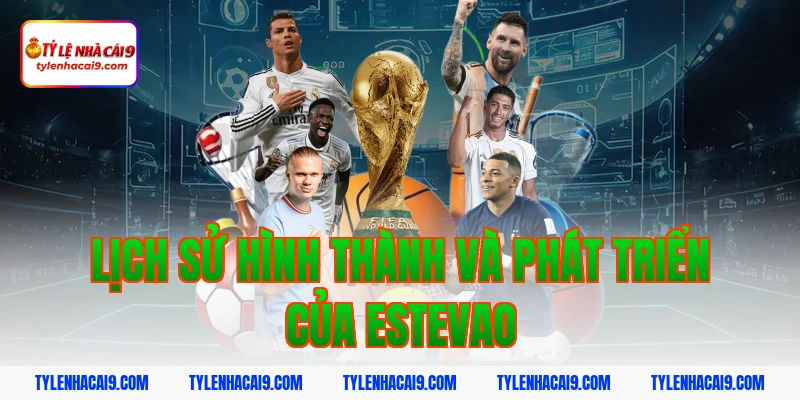 Thần đồng Estevao là ai mà khiến cả châu Âu phải phát sốt 2 Lịch sử hình thành và phát triển của estevao