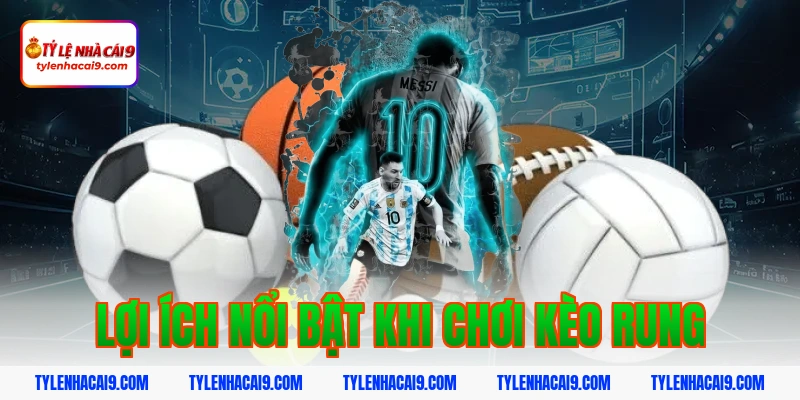 Khám phá kèo rung bóng đá và bí quyết đánh tỷ lệ thắng cao 4 Lợi ích nổi bật khi chơi kèo rung