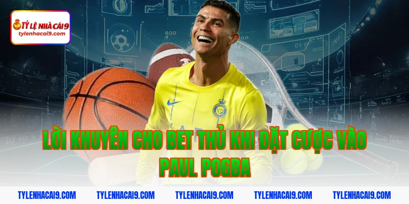 Paul Pogba: Tiền vệ trung tâm tài hoa nhưng quá lận đận 5 Lời Khuyên Cho Bet Thủ Khi Đặt Cược Vào Paul Pogba