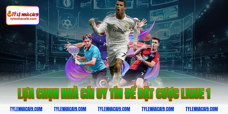 Tỷ Lệ Kèo Ligue 1 5 Lựa chọn nhà cái uy tín để đặt cược Ligue 1
