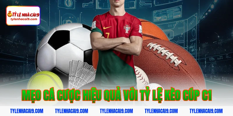 Tỷ Lệ Kèo Cup C1 5 Mẹo cá cược hiệu quả với tỷ lệ kèo Cúp C1