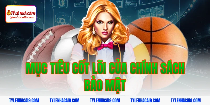 Chính Sách Bảo Mật 3 Mục tiêu cốt lõi của chính sách bảo mật