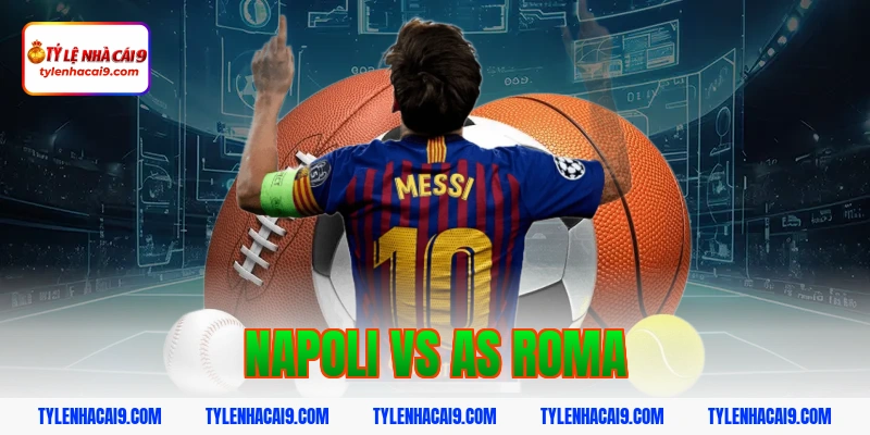 Soi Kèo Napoli vs AS Roma: Nhận Định Serie A Chính Xác 2026 1 napoli vs as roma