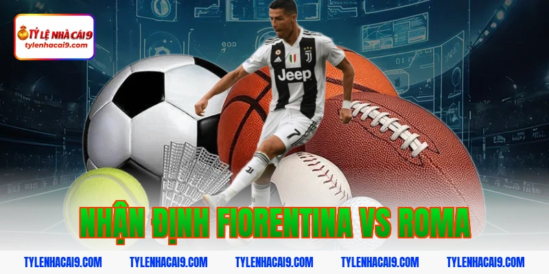 Nhận Định Fiorentina vs Roma: Soi Kèo Serie A Chính Xác 2026 1 nhận định fiorentina vs roma