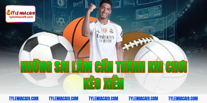 Hướng dẫn cách chơi và soi kèo xiên luôn thắng hôm nay VIP 6 Những sai lầm cần tránh khi chơi kèo xiên