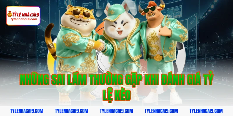 Giới Thiệu Tỷ Lệ Kèo Nhà Cái 5 Những Sai Lầm Thường Gặp Khi Đánh Giá Tỷ Lệ Kèo