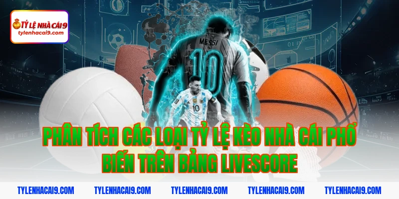 Livescore 3 Phân tích các loại tỷ lệ kèo nhà cái phổ biến trên bảng livescore