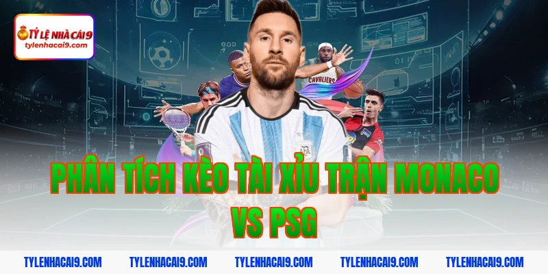 Chuyên gia soi kèo phân tích trận AS Monaco vs PSG tối nay 6 Phân tích kèo tài xỉu trận monaco vs psg