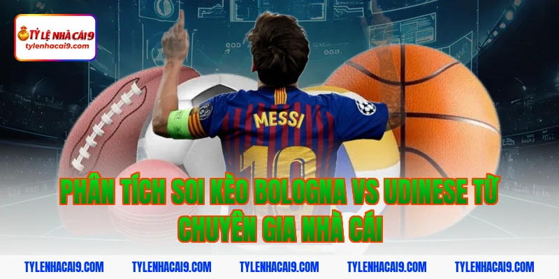 Phân tích soi kèo dự đoán kết quả trận Bologna vs Udinese 4 Phân tích soi kèo bologna vs udinese từ chuyên gia nhà cái