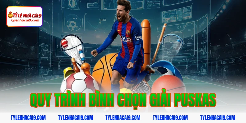 Chiêm ngưỡng siêu phẩm bàn thắng đoạt giải FIFA Puskas 3 Quy trình bình chọn giải Puskas