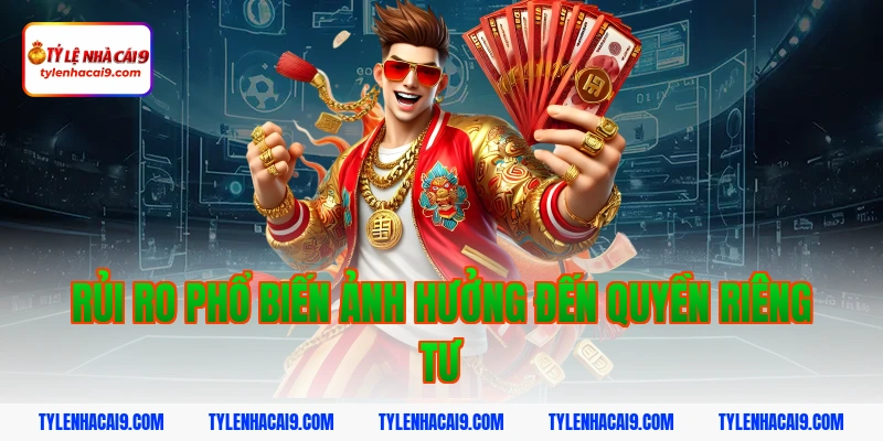 Quyền Riêng Tư 5 Rủi ro phổ biến ảnh hưởng đến quyền riêng tư