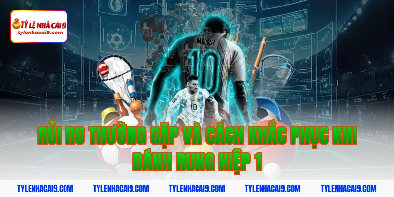 Chiến thuật đánh rung hiệp 1 đỉnh cao nắm chắc phần thắng 9 Rủi ro thường gặp và cách khắc phục khi đánh rung hiệp 1