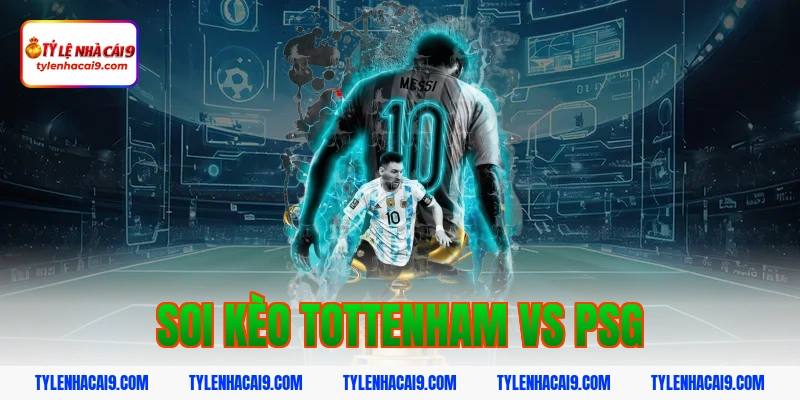 Soi Kèo Tottenham vs PSG: Nhận Định Cúp C1 Chính Xác 1 soi kèo tottenham vs psg