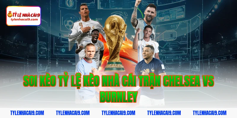 Soi Kèo Chelsea vs Burnley: Nhận Định NHA Chính Xác 2026 4 Soi kèo tỷ lệ kèo nhà cái trận Chelsea vs Burnley