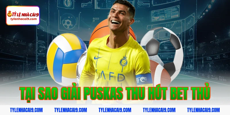 Chiêm ngưỡng siêu phẩm bàn thắng đoạt giải FIFA Puskas 8 Tại sao giải Puskas thu hút bet thủ