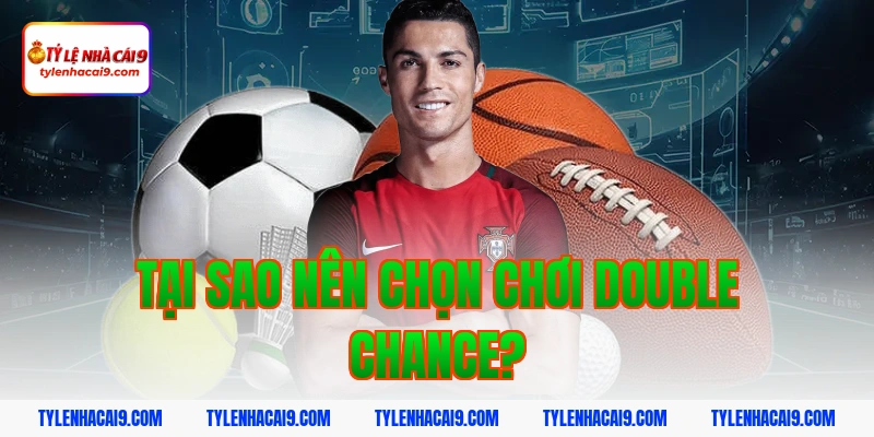 Định nghĩa kèo cơ hội kép là gì và bí kíp đánh cực chuẩn 3 Tại Sao Nên Chọn Chơi Double Chance?