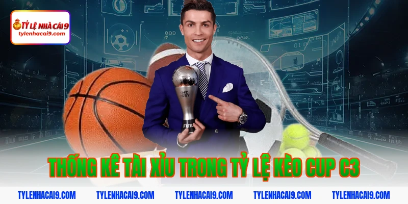 Tỷ Lệ Kèo Cup C3 9 Thống kê tài xỉu trong tỷ lệ kèo cup c3