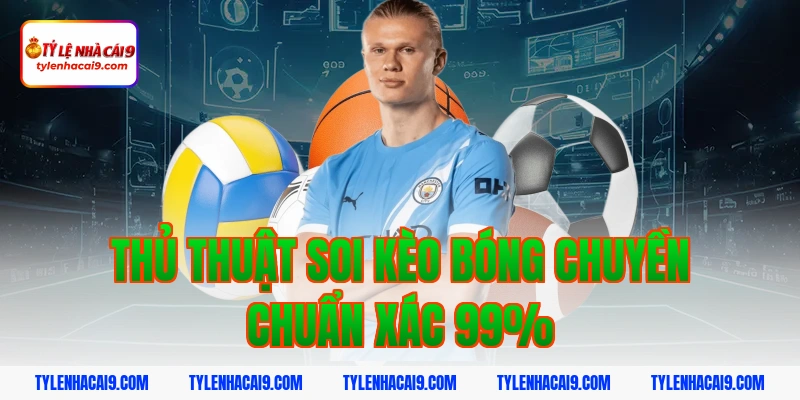 Hướng dẫn cách bắt kèo bóng chuyền chắc thắng cho tân thủ 5 Thủ thuật soi kèo bóng chuyền chuẩn xác 99%