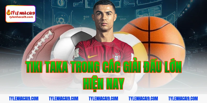 Tìm hiểu Tiki Taka: Chiến thuật thay đổi lịch sử bóng đá 11 Tiki taka trong các giải đấu lớn hiện nay