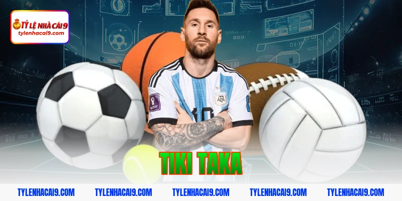 Tìm hiểu Tiki Taka: Chiến thuật thay đổi lịch sử bóng đá 1 tiki taka