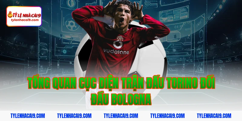 Chuyên gia soi kèo phân tích kết quả trận Torino vs Bologna 2 Tổng quan cục diện trận đấu Torino đối đầu Bologna