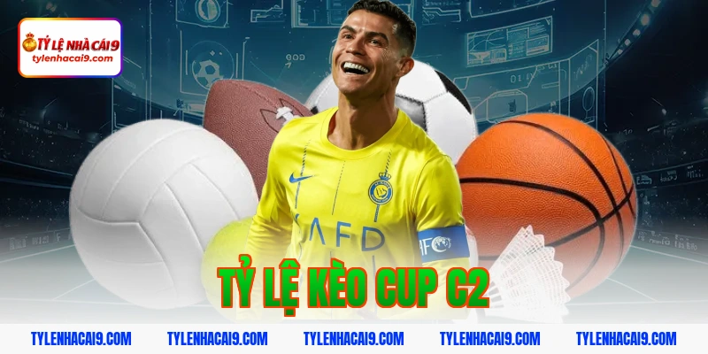 Tỷ Lệ Kèo Cup C2 1 tỷ lệ kèo cup c2