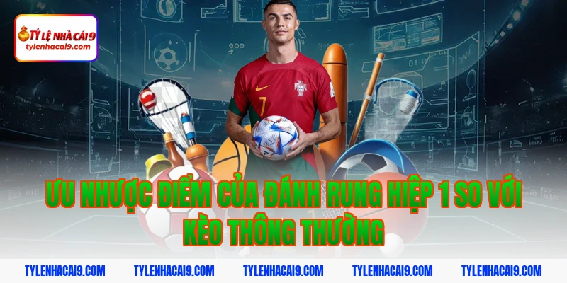 Chiến thuật đánh rung hiệp 1 đỉnh cao nắm chắc phần thắng 8 Ưu nhược điểm của đánh rung hiệp 1 so với kèo thông thường